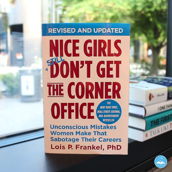 NICE GIRLS DONT GET THE CORNER OFFICE BY LOIS FRANKEL