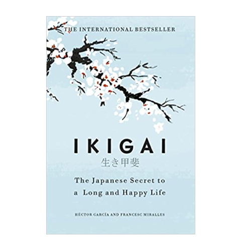IKIGAI - THE JAPANESE SECRET TO A LONG AND HAPPY LIFE